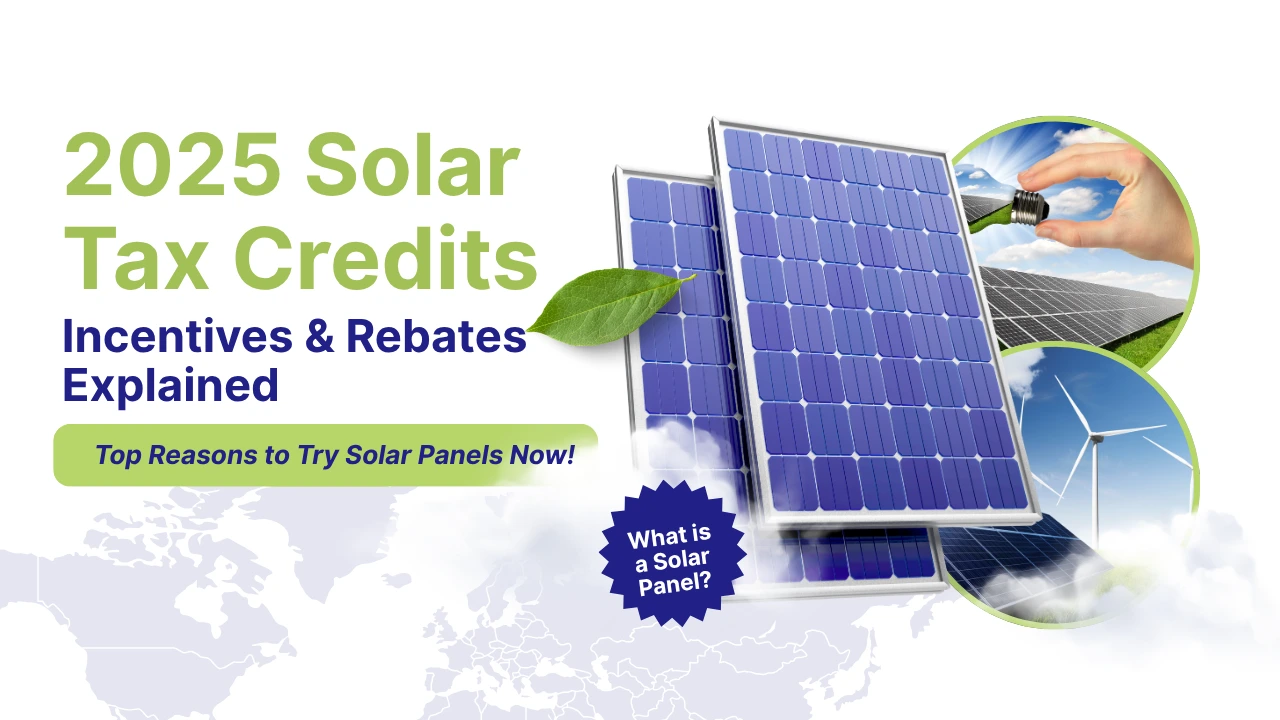Guide to solar panel tax credits, rebates, and incentives in 2025